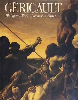 Géricault: His Life and Work by Lorenz Eitner, Théodore Géricault