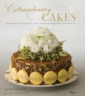 Extraordinary Cakes: Recipes for Bold and Sophisticated Desserts by Karen Krasne, Tina Wright