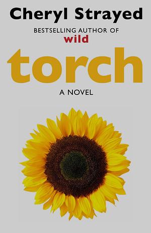Torch: Novel from the author of the huge bestseller Wild. by Cheryl Strayed