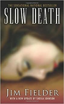 Slow Death: The Sickest Serial Slayer To Stalk The Southwest by Sheila Johnson, Jim Fielder