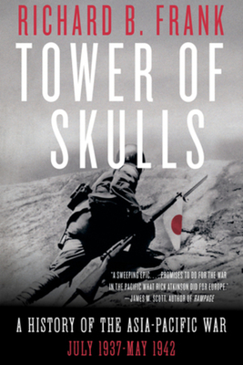 Tower of Skulls: A History of the Asia-Pacific War: July 1937?may 1942 by Richard B. Frank