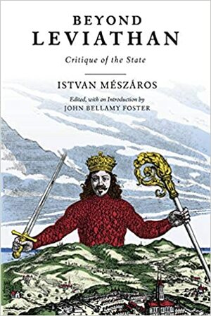 Beyond Leviathan: Critique of the State by István Mészáros