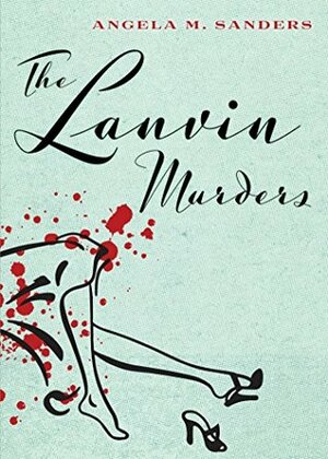 The Lanvin Murders by Angela M. Sanders