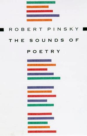 The Sounds of Poetry: A Brief Guide by Robert Pinsky