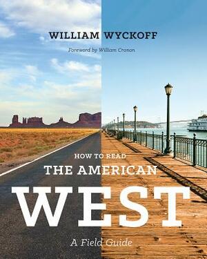 How to Read the American West: A Field Guide by William Wyckoff