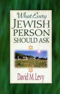 What Every Jewish Person Should Ask by David M. Levy