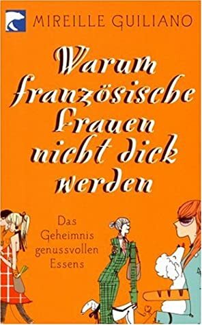 Warum französische Frauen nicht dick werden. by Mireille Guiliano