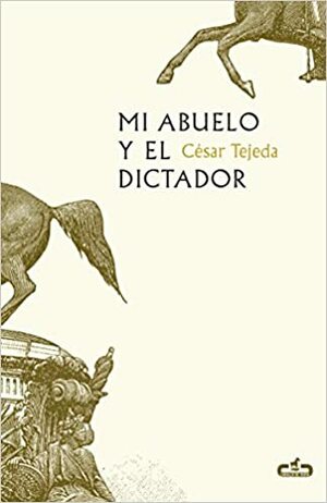 MI ABUELO Y EL DICTADOR by César Tejeda