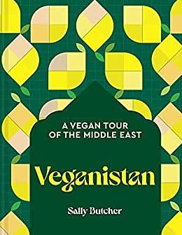 Veganistan: A vegan tour of the Middle East by Sally Butcher, Sally Butcher