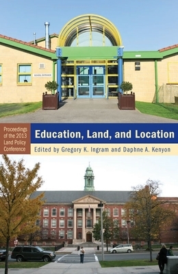 Education, Land, and Location by Gregory K. Ingram, Daphne A. Kenyon