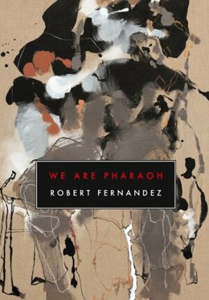 We Are Pharaoh by Robert Fernandez