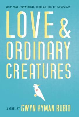 Love and Ordinary Creatures by Gwyn Hyman Rubio