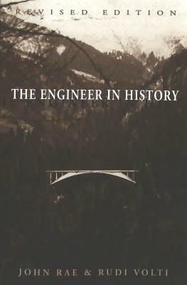 The Engineer in History: Revised Edition by John Rae, Rudi Volti