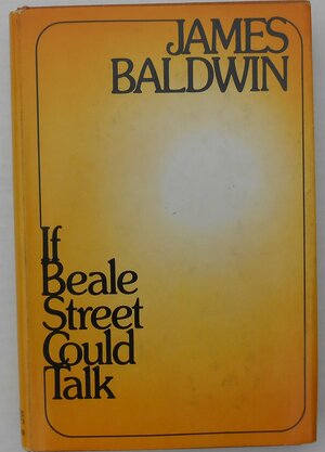 IF BEALE STREET COULD TALK. A Novel. by James Baldwin