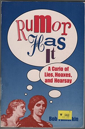 Rumor Has It: A Curio of Lies, Hoaxes, and Hearsay by Bob Tamarkin