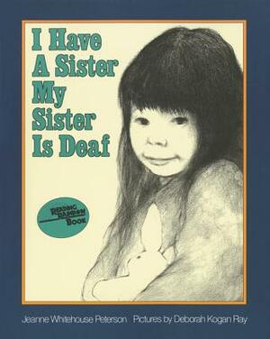 I Have a Sister--My Sister Is Deaf by Jeanne Whitehouse Peterson