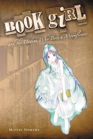 Book Girl and the Undine Who Bore a Moonflower by Mizuki Nomura
