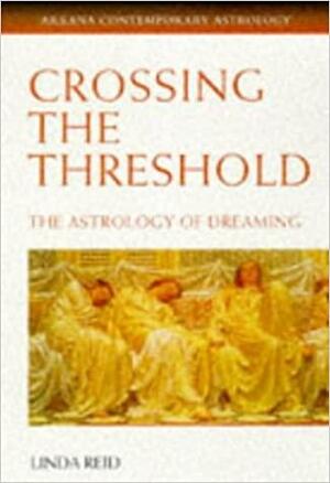 Crossing the Threshold: The Astrology of Dreaming by Linda Reid