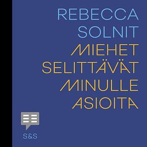 Miehet selittävät minulle asioita by Rebecca Solnit