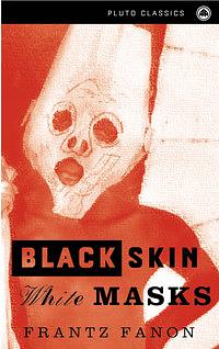 Black Skin, White Masks by Frantz Fanon
