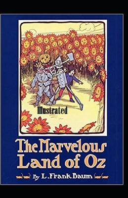 The Marvelous Land of Oz Illustrated by L. Frank Baum