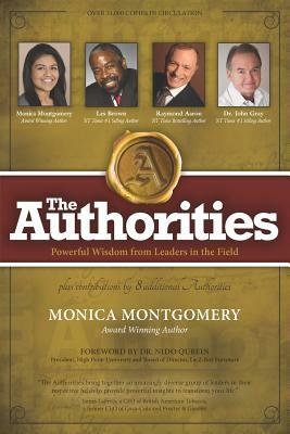 The Authorities - Monica Montgomery: Powerful Wisdom from Leaders in the Field by Les Brown, John Gray, Raymond Aaron