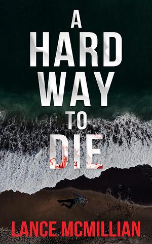 A Hard Way to Die by Lance McMillian, Lance McMillian