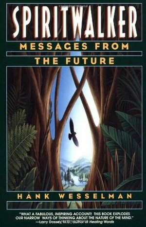 Spiritwalker: Messages from the Future by Hank Wesselman