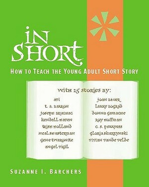 In Short: How to Teach the Young Adult Short Story by Suzanne I. Barchers