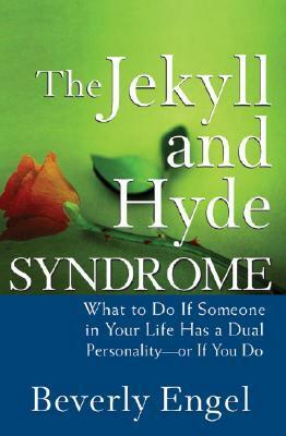 Jekyll and Hyde Syndrome by Beverly Engel