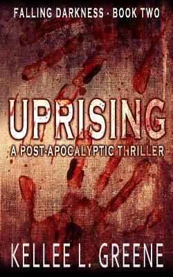 Uprising - A Post-Apocalyptic Thriller by Kellee L. Greene