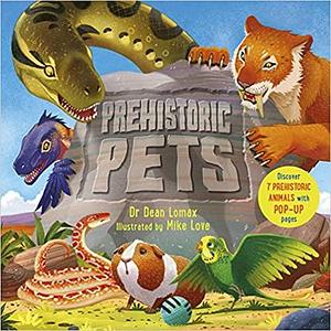 Prehistoric pets by Mike Love, Dean R. Lomax