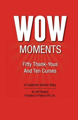 WOW Moments: Fifty Thank-Yous And Ten Curses: A Customer Service Story by Jeff Shapiro