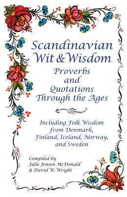 Scandinavian Wit and Wisdom: Proverbs and Quotations Through the Ages by David Wright, Julie Jensen McDonald