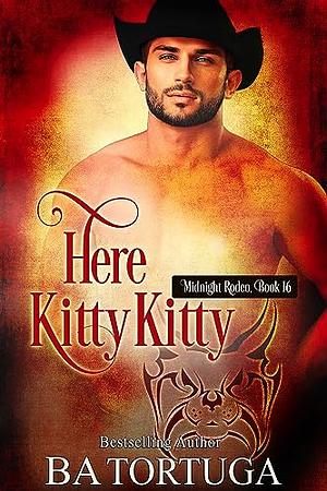 Here, Kitty Kitty by B.A. Tortuga