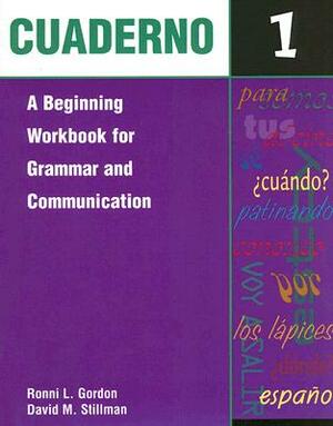 Cuaderno 1: A Beginning Workbook for Grammar and Communication by David M. Stillman, Ronni L. Gordon