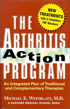 The Arthritis Action Program: An Integrated Plan of Traditional and Complementary Therapies by Michael E. Weinblatt, Harvard Medical School