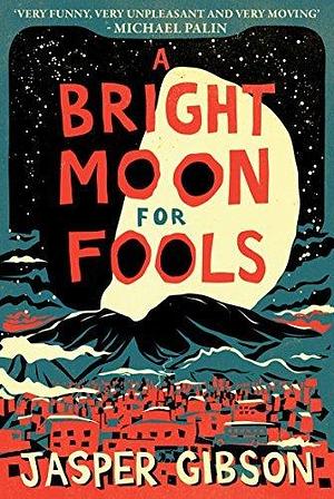 A Bright Moon for Fools: A Novel by Jasper Gibson, Jasper Gibson