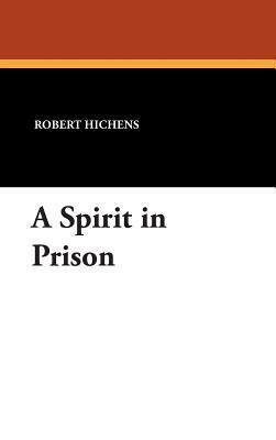 A Spirit in Prison by Robert Hichens