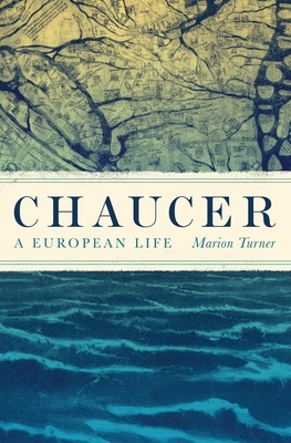 Chaucer: A European Life by Marion Turner