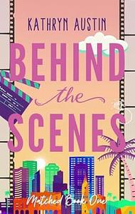 Behind the Scenes by Kathryn Austin