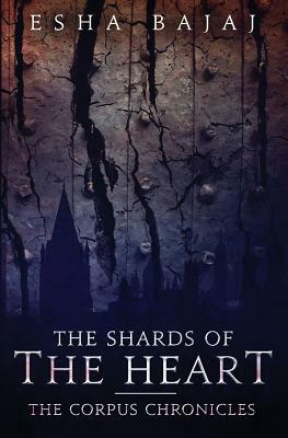 The Shards of the Heart by Esha Bajaj