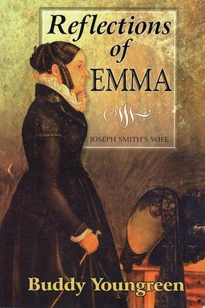 Reflections of Emma: Joseph Smith's Wife by Buddy Youngreen