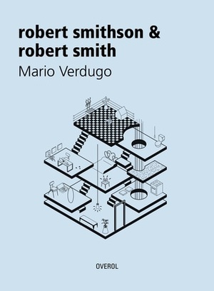 robert smithson & robert smith by Mario Verdugo