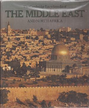 The Cambridge Encyclopedia of the Middle East and North Africa by Trevor Mostyn, Albert Hourani