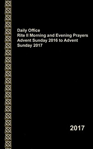 Daily Office Rite II Morning and Evening Prayers Advent Sunday 2016 to Advent Sunday 2017 by Eric Simmons