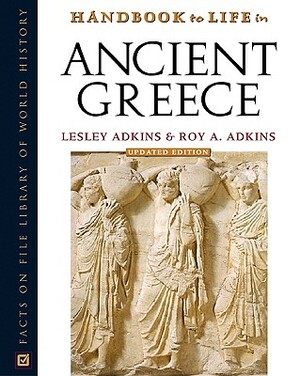 Handbook to Life in Ancient Greece by Roy A. Adkins, Lesley Adkins