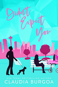 Didn't Expect You by Claudia Y. Burgoa