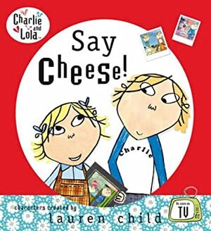 Say Cheese! by Samantha Hill, Tiger Aspect, Lauren Child