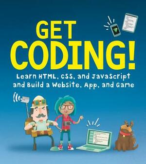 Get Coding!: Learn Html, CSS & JavaScript & Build a Website, App & Game by Young Rewired State